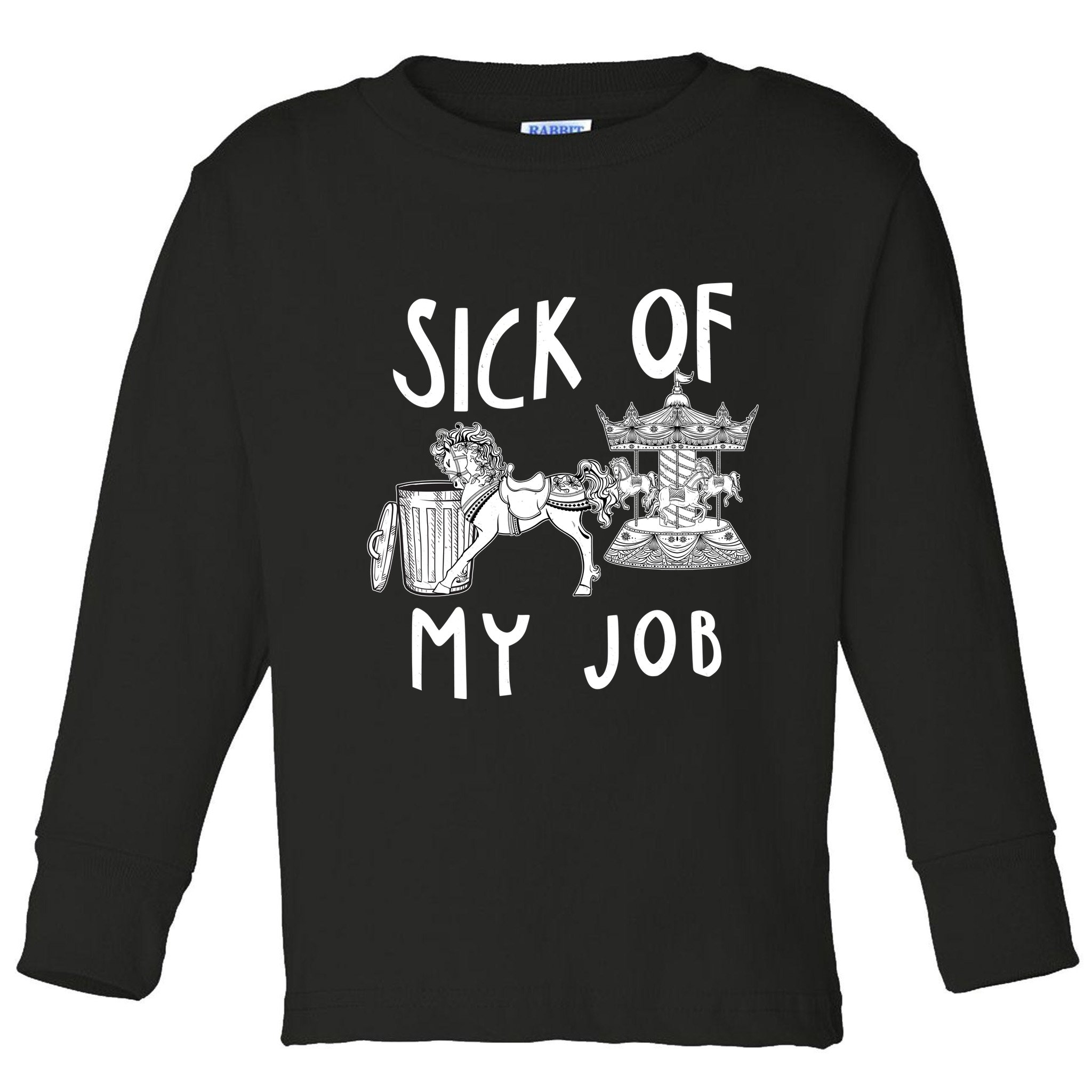 Funny Sick Of My Job Toddler Long Sleeve Shirt
