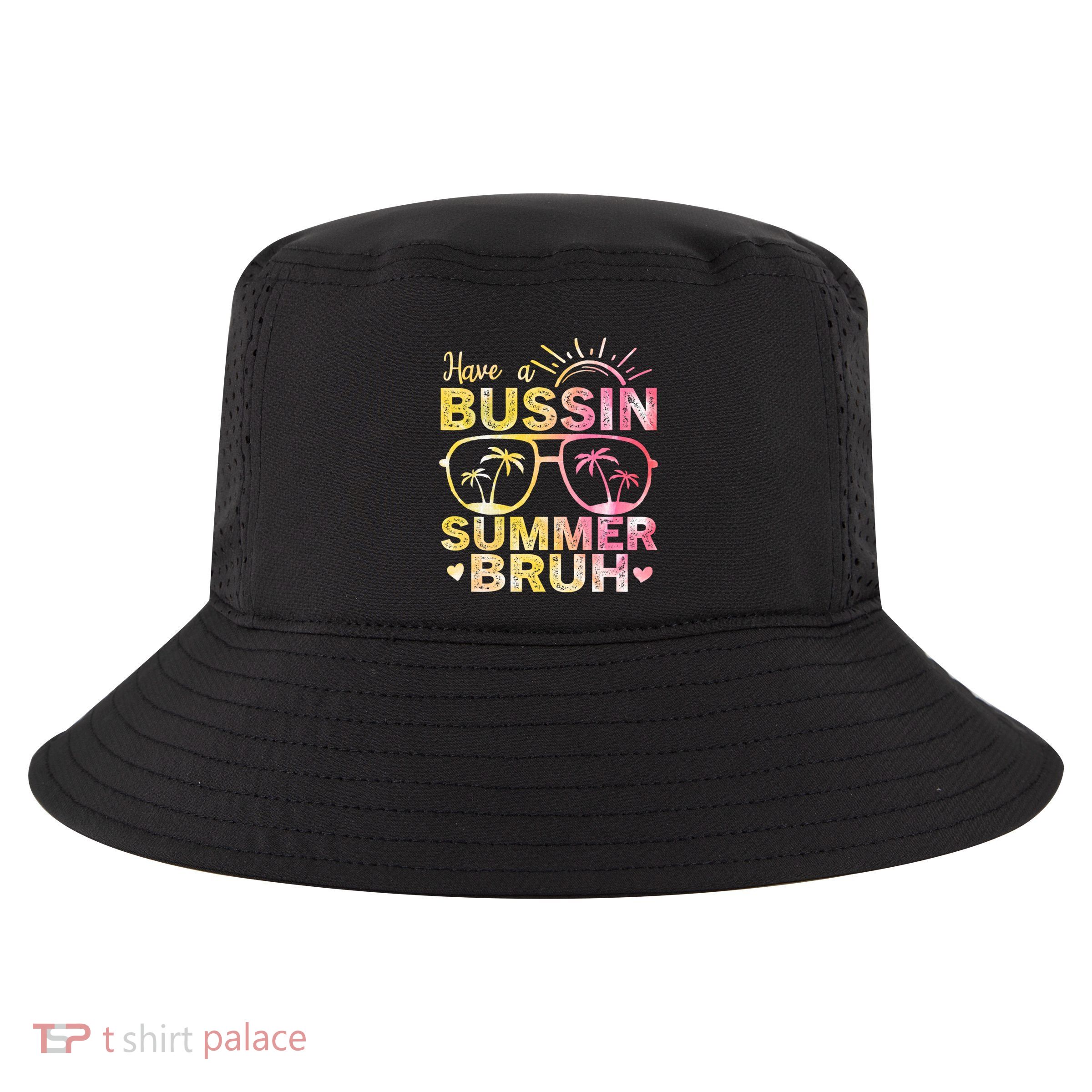 Funny Summer Out Of School Quote Have A Bussin Summer Bruh Cool Gift Cool Comfort Performance Bucket Hat