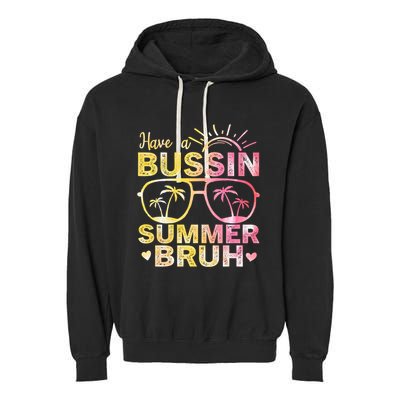 Funny Summer Out Of School Quote Have A Bussin Summer Bruh Cool Gift Garment-Dyed Fleece Hoodie