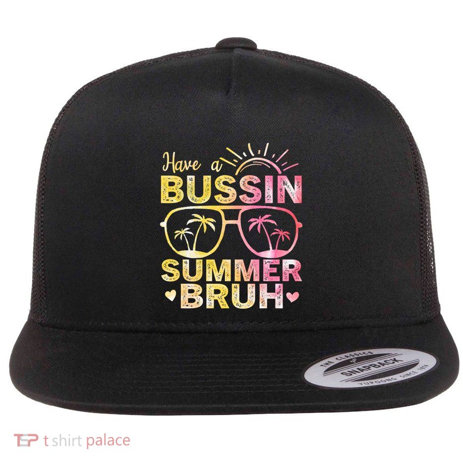 Funny Summer Out Of School Quote Have A Bussin Summer Bruh Cool Gift Flatbill Hat