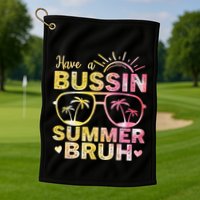 Funny Summer Out Of School Quote Have A Bussin Summer Bruh Cool Gift Golf Towel