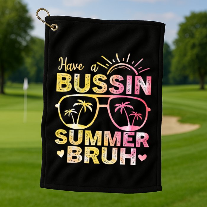 Funny Summer Out Of School Quote Have A Bussin Summer Bruh Cool Gift Golf Towel