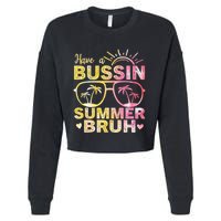 Funny Summer Out Of School Quote Have A Bussin Summer Bruh Cool Gift Cropped Pullover Crew