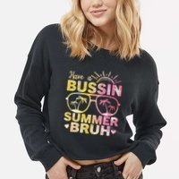 Funny Summer Out Of School Quote Have A Bussin Summer Bruh Cool Gift Cropped Pullover Crew