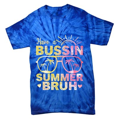 Funny Summer Out Of School Quote Have A Bussin Summer Bruh Cool Gift Tie-Dye T-Shirt