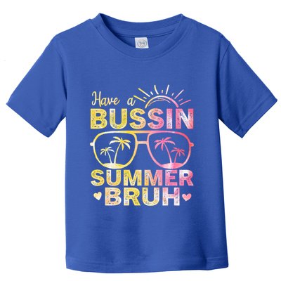 Funny Summer Out Of School Quote Have A Bussin Summer Bruh Cool Gift Toddler T-Shirt