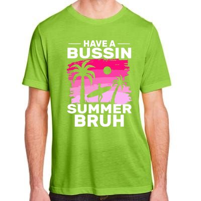 Funny Summer Out Of School Quote Have A Bussin Summer Bruh Gift Adult ChromaSoft Performance T-Shirt