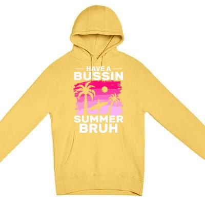 Funny Summer Out Of School Quote Have A Bussin Summer Bruh Gift Premium Pullover Hoodie