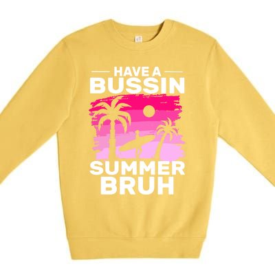 Funny Summer Out Of School Quote Have A Bussin Summer Bruh Gift Premium Crewneck Sweatshirt