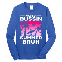 Funny Summer Out Of School Quote Have A Bussin Summer Bruh Gift Long Sleeve Shirt