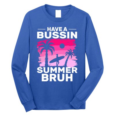 Funny Summer Out Of School Quote Have A Bussin Summer Bruh Gift Long Sleeve Shirt