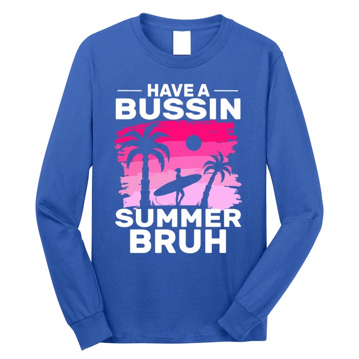 Funny Summer Out Of School Quote Have A Bussin Summer Bruh Gift Long Sleeve Shirt