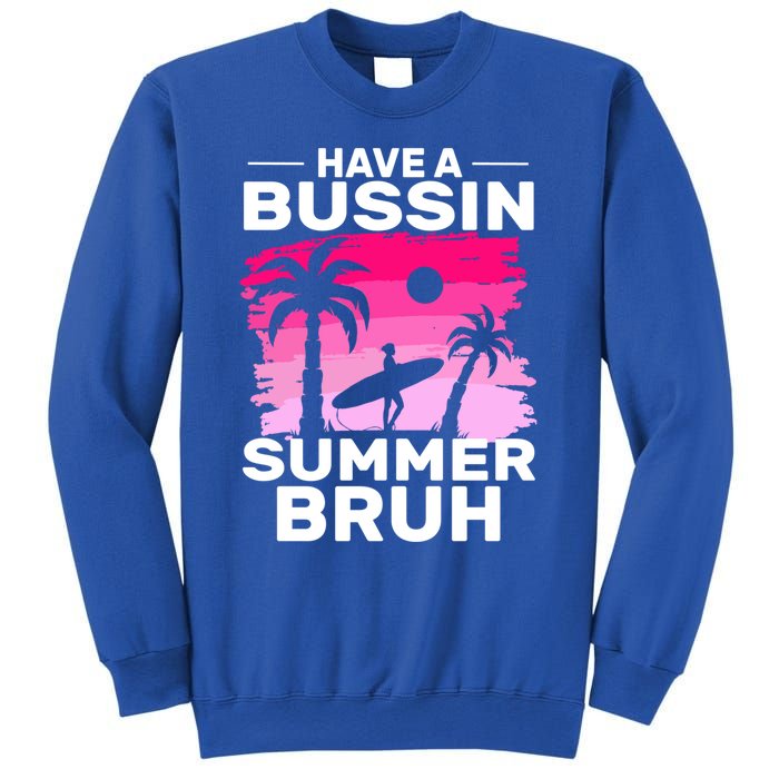 Funny Summer Out Of School Quote Have A Bussin Summer Bruh Gift Sweatshirt