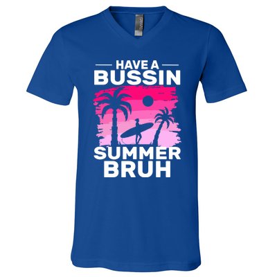 Funny Summer Out Of School Quote Have A Bussin Summer Bruh Gift V-Neck T-Shirt