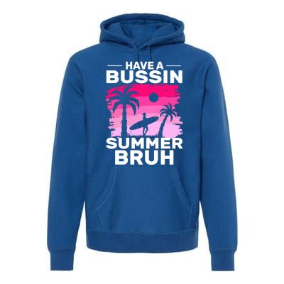 Funny Summer Out Of School Quote Have A Bussin Summer Bruh Gift Premium Hoodie