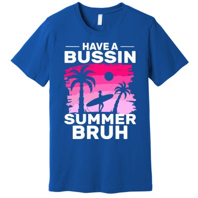 Funny Summer Out Of School Quote Have A Bussin Summer Bruh Gift Premium T-Shirt