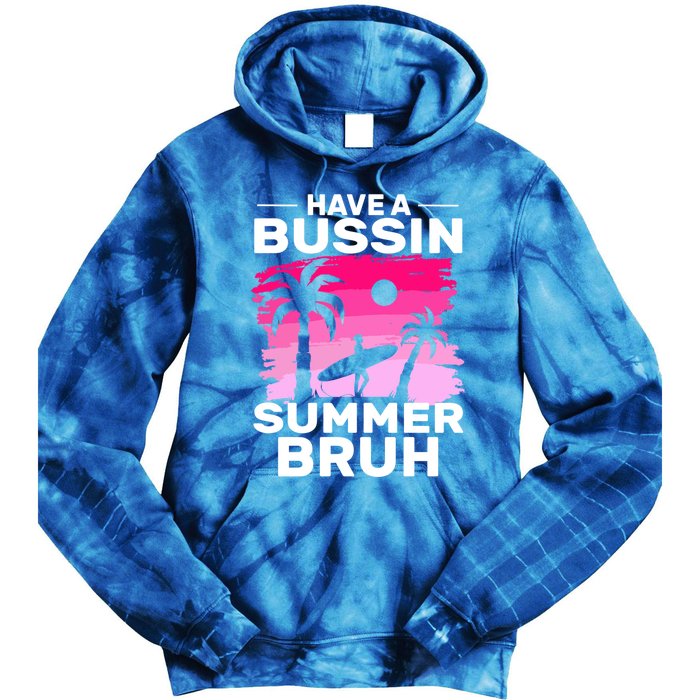 Funny Summer Out Of School Quote Have A Bussin Summer Bruh Gift Tie Dye Hoodie