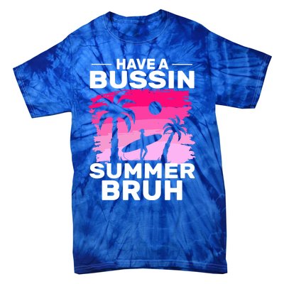 Funny Summer Out Of School Quote Have A Bussin Summer Bruh Gift Tie-Dye T-Shirt