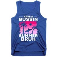 Funny Summer Out Of School Quote Have A Bussin Summer Bruh Gift Tank Top