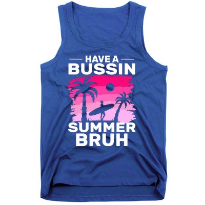 Funny Summer Out Of School Quote Have A Bussin Summer Bruh Gift Tank Top