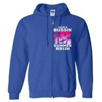 Funny Summer Out Of School Quote Have A Bussin Summer Bruh Gift Full Zip Hoodie