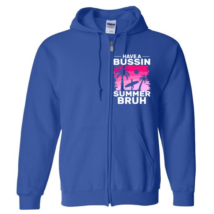 Funny Summer Out Of School Quote Have A Bussin Summer Bruh Gift Full Zip Hoodie