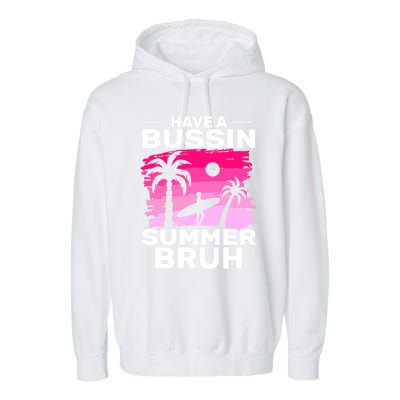 Funny Summer Out Of School Quote Have A Bussin Summer Bruh Gift Garment-Dyed Fleece Hoodie