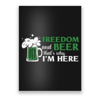 Funny St Patricks Day Freedom And Beer Thats Why Im Here Poster