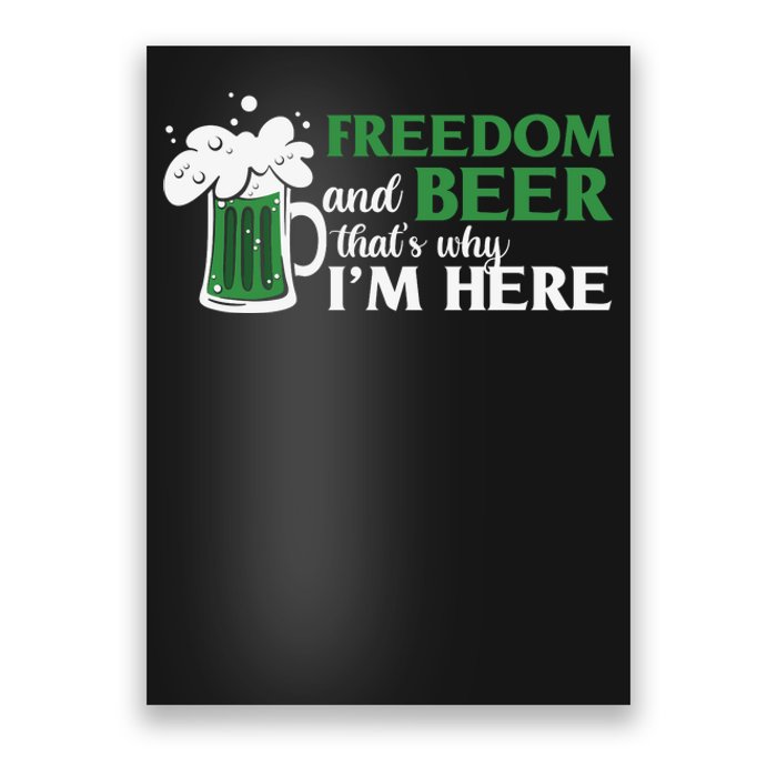 Funny St Patricks Day Freedom And Beer Thats Why Im Here Poster