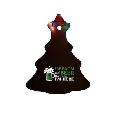 Funny St Patricks Day Freedom And Beer Thats Why Im Here Ceramic Tree Ornament