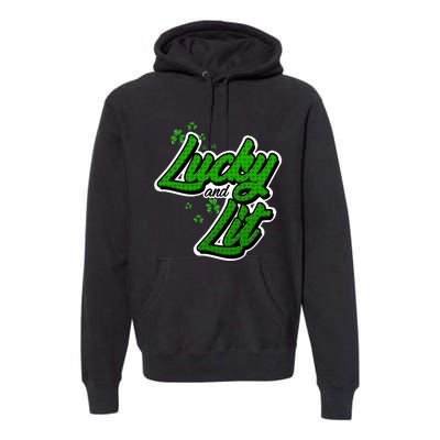 Funny St Paddy's Day Lycky And Lit Premium Hoodie