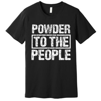 Funny Snowboard Powder To The People Winter Sports Alpine Premium T-Shirt