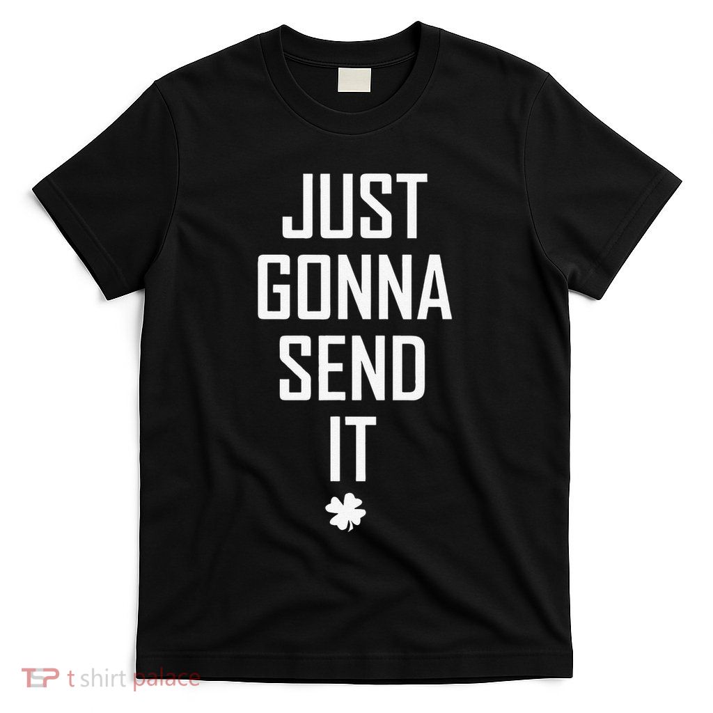 Funny Saint Patrick's Day Just Gonna Send It T-Shirt
