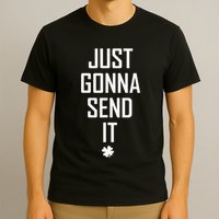 Funny Saint Patrick's Day Just Gonna Send It T-Shirt