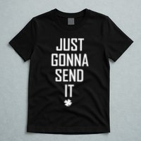 Funny Saint Patrick's Day Just Gonna Send It T-Shirt