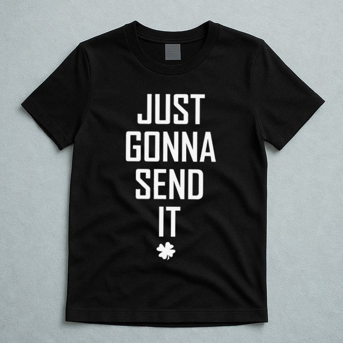 Funny Saint Patrick's Day Just Gonna Send It T-Shirt