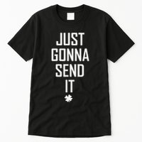 Funny Saint Patrick's Day Just Gonna Send It Tall T-Shirt