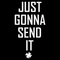 Funny Saint Patrick's Day Just Gonna Send It Tall T-Shirt