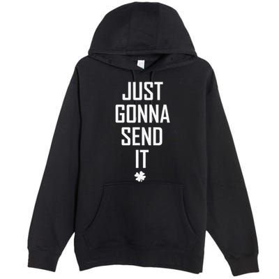 Funny Saint Patrick's Day Just Gonna Send It Premium Pullover Hoodie