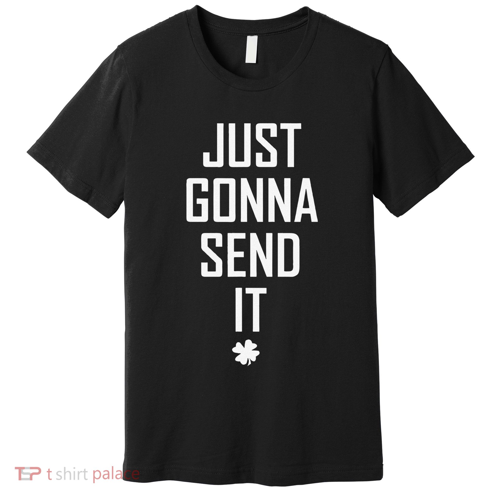 Funny Saint Patrick's Day Just Gonna Send It Premium T-Shirt