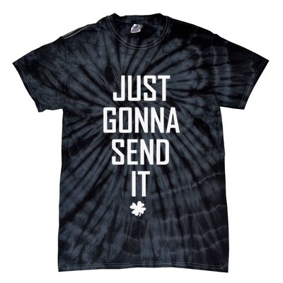 Funny Saint Patrick's Day Just Gonna Send It Tie-Dye T-Shirt