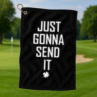 Funny Saint Patrick's Day Just Gonna Send It Golf Towel