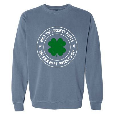 Funny St Patricks Day Birthday Shamrock Luckiest Birthday Gift Garment-Dyed Sweatshirt