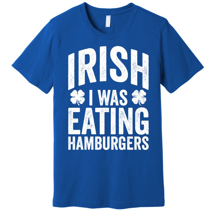 Funny St Patricks Day Irish I Was Eating Hamburgers Joke Gift Premium T-Shirt