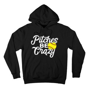 Funny Softball Pitcher Pitches Be Crazy Fast Slow Pitch Hoodie