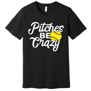 Funny Softball Pitcher Pitches Be Crazy Fast Slow Pitch Premium T-Shirt