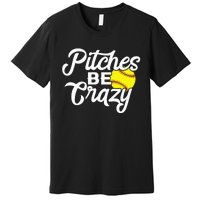 Funny Softball Pitcher Pitches Be Crazy Fast Slow Pitch Premium T-Shirt