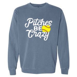 Funny Softball Pitcher Pitches Be Crazy Fast Slow Pitch Garment-Dyed Sweatshirt