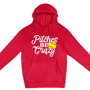 Funny Softball Pitcher Pitches Be Crazy Fast Slow Pitch Premium Pullover Hoodie