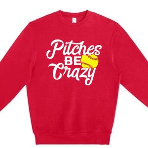 Funny Softball Pitcher Pitches Be Crazy Fast Slow Pitch Premium Crewneck Sweatshirt